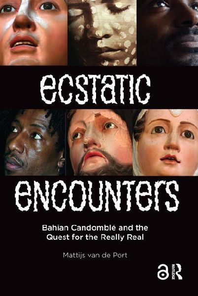 Ecstatic Encounters: Bahian Candomblé and the Quest for the Really Real