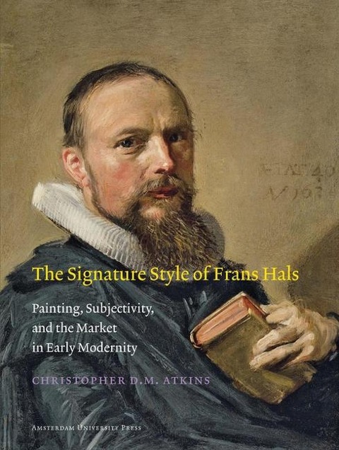 The Signature Style of Frans Hals: Painting, Subjectivity, and the Market in Early Modernity