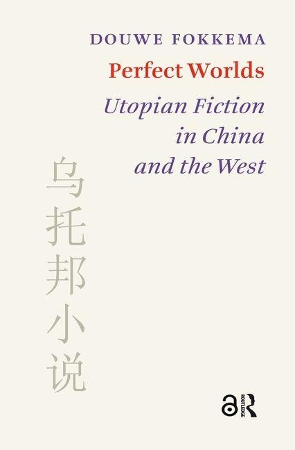 Perfect Worlds: Utopian Fiction in China and the West