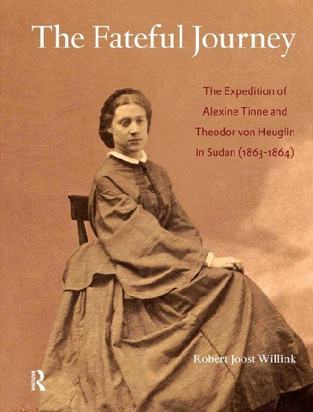 The Fateful Journey: The Expedition of Alexine Tinne and Theodor Von Heuglin in Sudan (1863-1864)