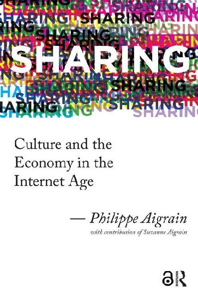 Sharing: Culture and the Economy in the Internet Age