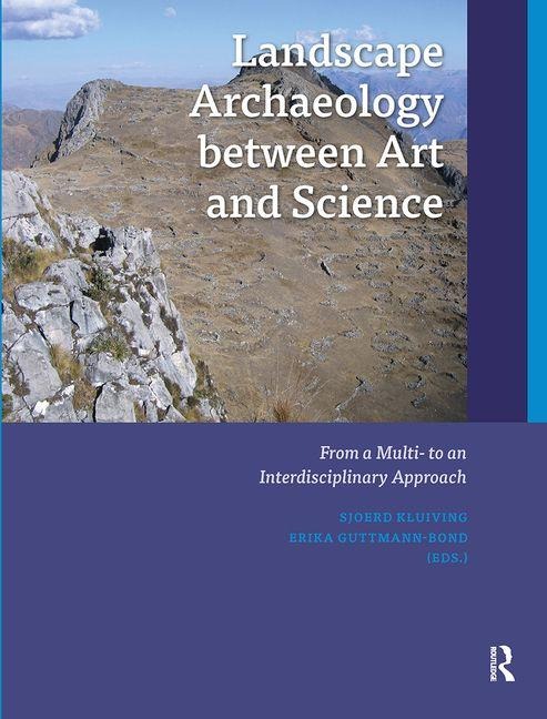 Landscape Archaeology Between Art and Science: From a Multi- To an Interdisciplinary Approach