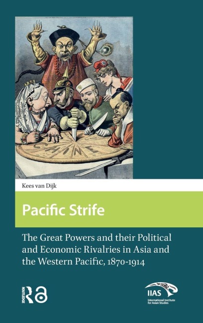 Pacific Strife: The Great Powers and their Political and Economic Rivalries in Asia and the Western Pacific, 1870-1914