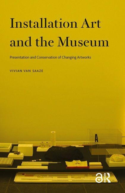 Installation Art and the Museum: Presentation and Conservation of Changing Artworks