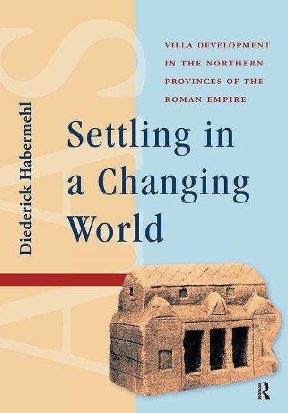 Settling in a Changing World: Villa Development in the Northern Provinces of the Roman Empire
