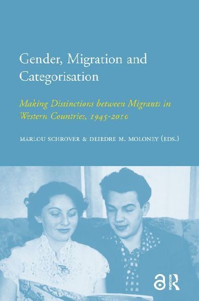 Gender, Migration and Categorisation: Making Distinctions Between Migrants in Western Countries, 1945-2010