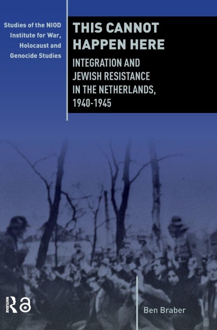 This Cannot Happen Here: Integration and Jewish Resistance in the Netherlands, 1940-1945