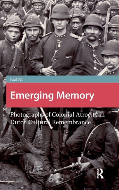 Emerging Memory: Photographs of Colonial Atrocity in Dutch Cultural Remembrance