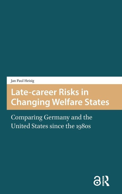 Late-career Risks in Changing Welfare States: Comparing Germany and the United States since the 1980s