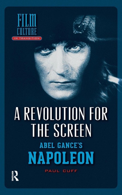 A Revolution for the Screen: Abel Gances Napoleon