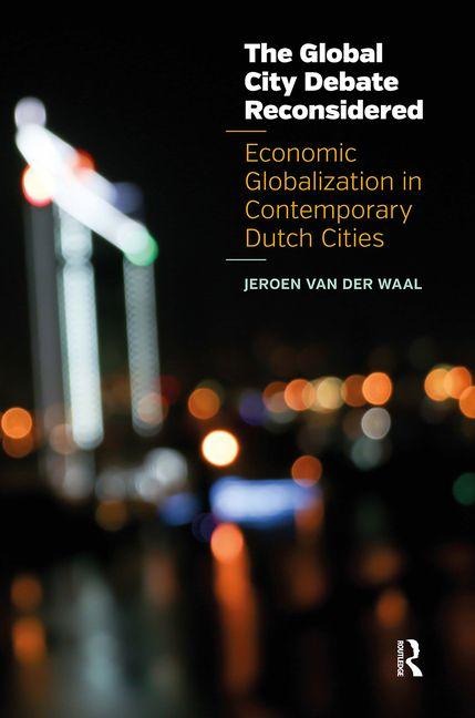 The Global City Debate Reconsidered: Economic Globalization in Contemporary Dutch Cities