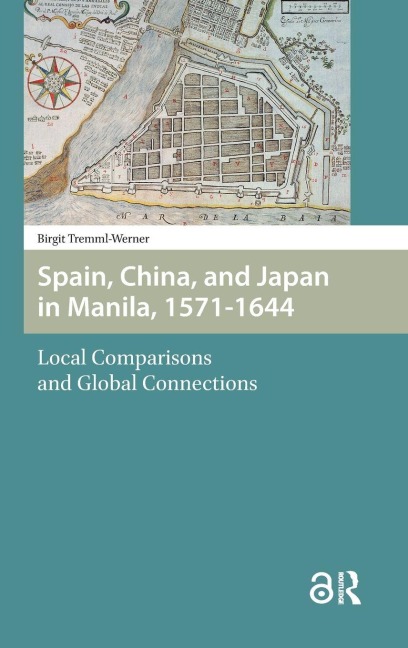Spain, China, and Japan in Manila, 1571-1644: Local Comparisons and Global Connections