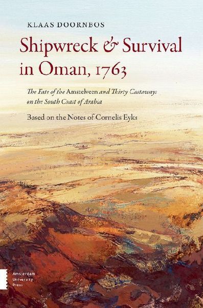 Shipwreck & Survival in Oman, 1763: The Fate of the Amstelveen and Thirty Castaways on the South Coast of Arabia