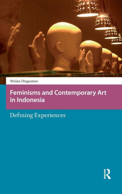 Feminisms and Contemporary Art in Indonesia: Defining Experiences