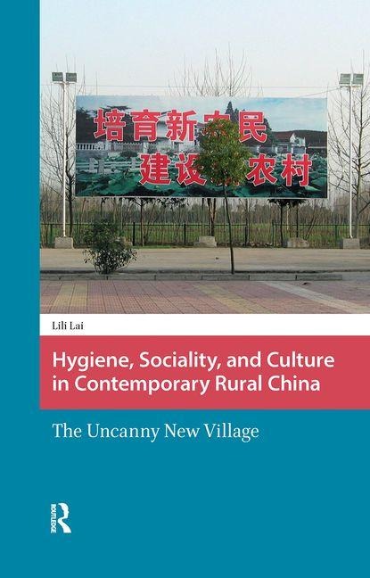 Hygiene, Sociality, and Culture in Contemporary Rural China: The Uncanny New Village