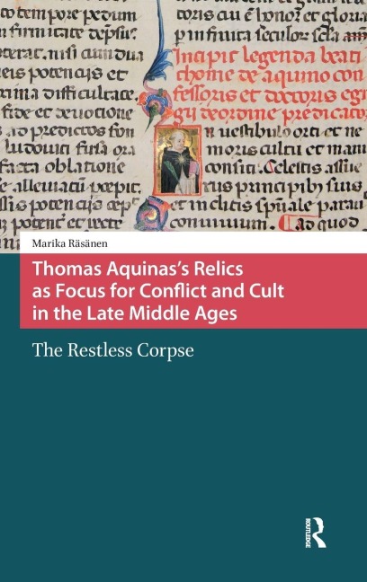 Thomas Aquinass Relics as Focus for Conflict and Cult in the Late Middle Ages: The Restless Corpse