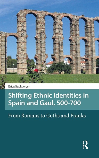 Shifting Ethnic Identities in Spain and Gaul, 500-700: From Romans to Goths and Franks
