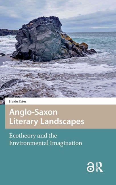 Anglo-Saxon Literary Landscapes: Ecotheory and the Environmental Imagination