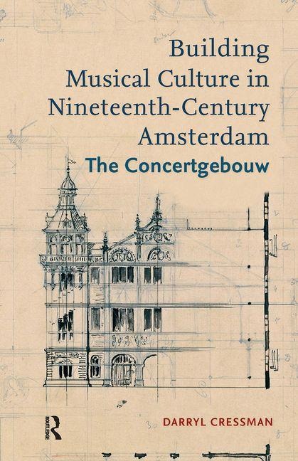 Building Musical Culture in Nineteenth-Century Amsterdam: The Concertgebouw
