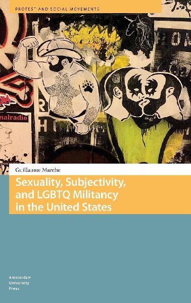 Sexuality, Subjectivity, and LGBTQ Militancy in the United States.
