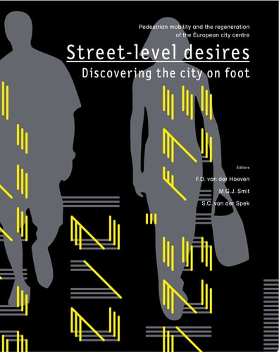 Street-Level Desires, Discovering the City on Foot Pedestrian Mobility and the Regeneration of the European City Centre