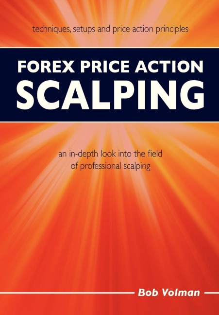 Forex Price Action Scalping An In-depth Look Into the Field of Professional Scalping
