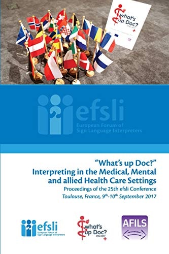 "What's Up Doc?" Interpreting in the Medical, Mental and Allied Health Care Settings Proceedings of the 25th Efsli Conference, Toulouse, France 9th-10th September 2017