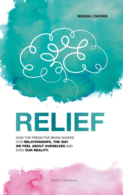 RELIEF: How the predictive brain shapes our relationships, the way we feel about ourselves and even our reality