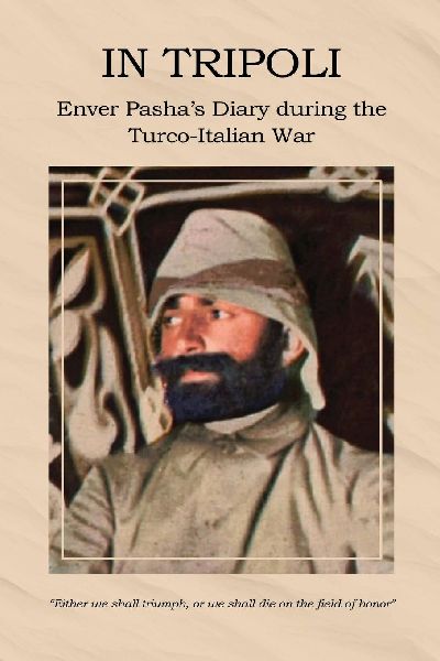 In Tripoli: Enver Pashas Diary during the Turco-Italian War
