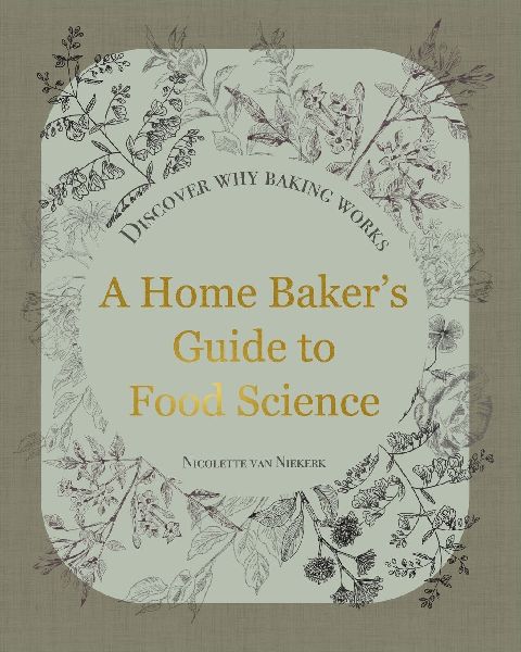 A Home Bakers Guide to Food Science: Discover How Baking Works