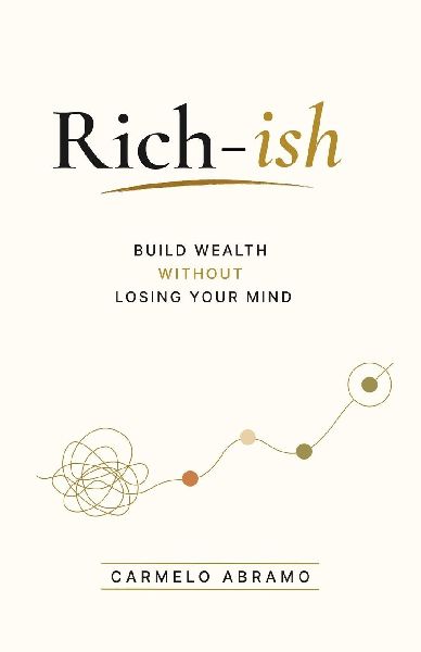Rich-ish: Build Wealth Without Losing Your Mind
