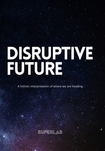 Disruptive Future A Holistic Interpretation of where We are Heading