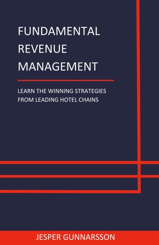 FUNDAMENTAL REVENUE MANAGEMENT Learn the Winning Strategies from Leading Hotel Chains