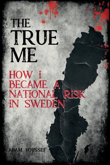 The True Me: How I Became a National Risk in Sweden (True Story): How I Became a National Risk in Sweden
