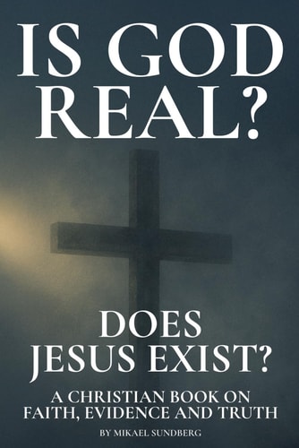 Is God Real? Does Jesus Exist? A Christian Book on Faith, Evidence and Truth