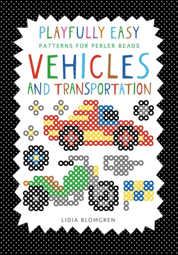 Playfully Easy - Patterns for Perler Beads VEHICLES and Transportation