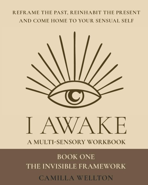 The invisible framework: I AWAKE Your sensual hero's journey Book One