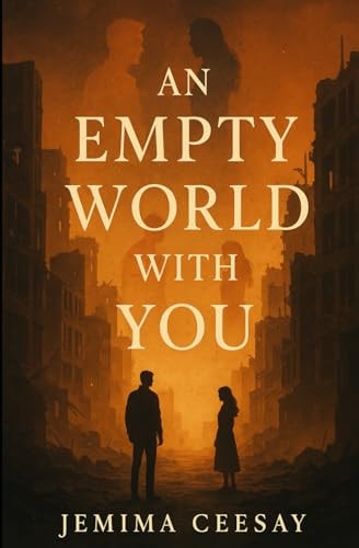 An Empty World With You A Dystopian Romance about Survival and the One Person who Made the Silence Feel Like Home