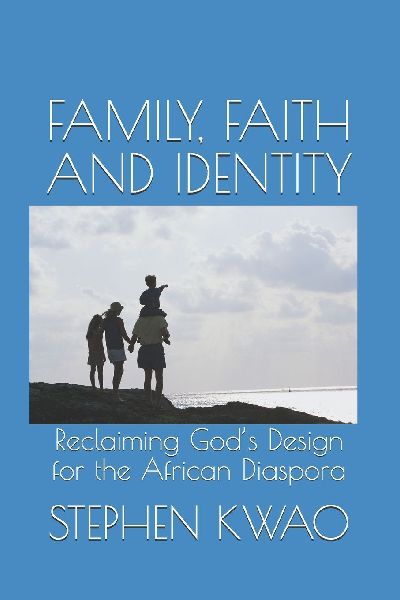 FAMILY, FAITH, AND IDENTITY: Reclaiming Gods Design for the African Diaspora