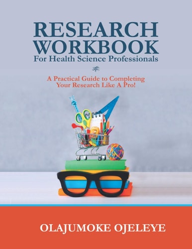 Research Workbook For Health Science Professionals A Complete Guide to Completing Your Research Like a Pro!