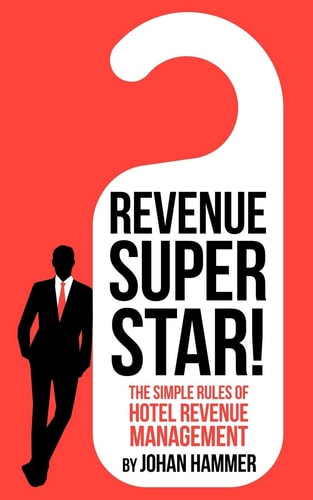 Revenue Superstar! The Simple Rules of Hotel Revenue Management