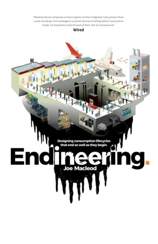 Endineering Designing Consumption Lifecycles that End as Well as They Begin.