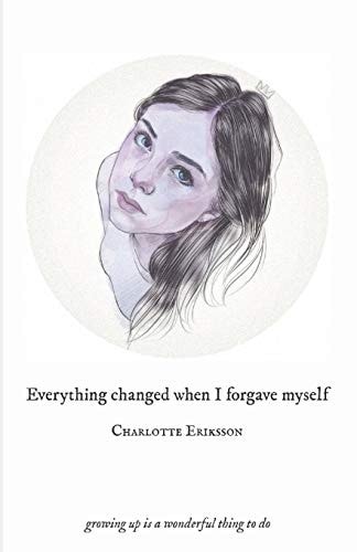 Everything Changed When I Forgave Myself Growing Up Is a Wonderful Thing to Do