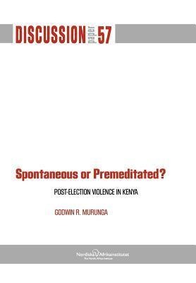 Spontaneous or Premiditated? Post-Election Violence in Kenya