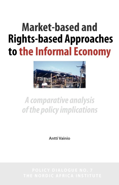 Market-Based and Rights-Based Approaches to the Informal Economy: A comparative analysis of the policy implications