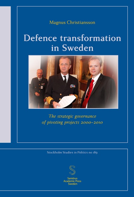 Defence transformation in Sweden: The strategic governance of pivoting projects 2000-2010