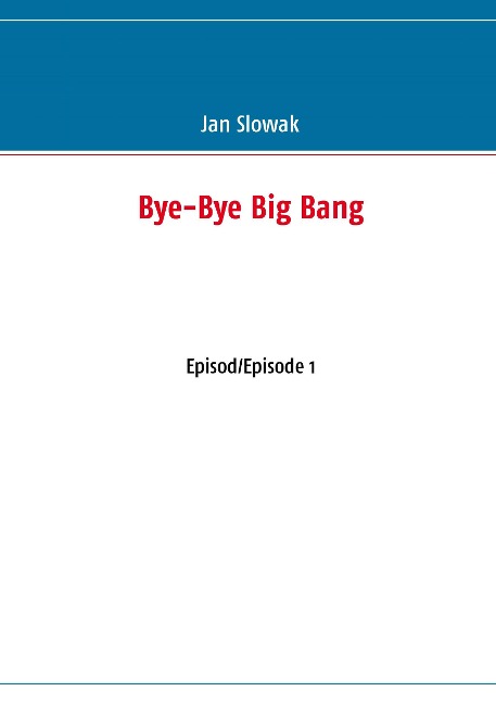 Bye-Bye Big Bang: Episod/Episode 1