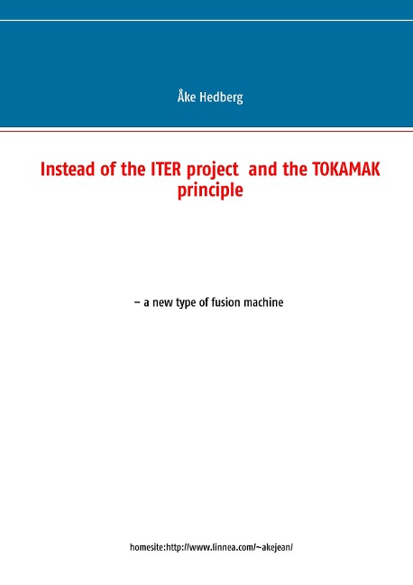 Instead of the ITER project  and the TOKAMAK principle: - a new type of fusion machine