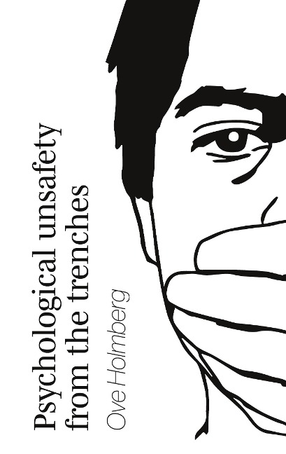 Psychological Unsafety from the trenches: Or how to get fired but sleep well