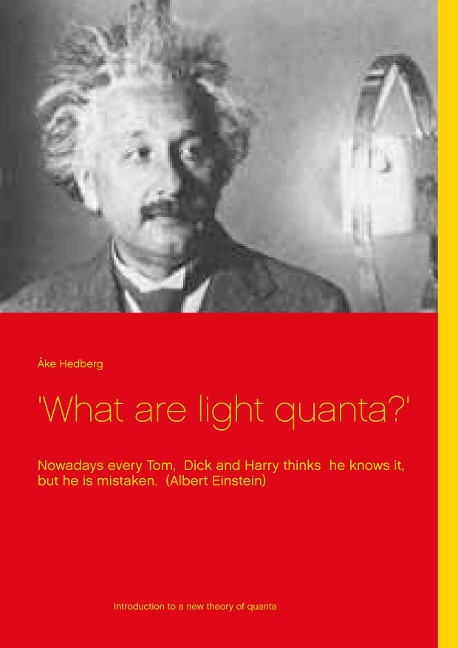 What are light quanta?: Nowadays every Tom,  Dick and Harry thinks  he knows it, but he is mistaken.  (Albert Einstein)